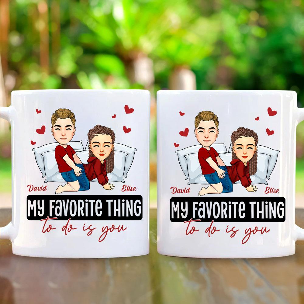 My Favorite Thing To Do Is You - Personalized Mug - Anniversary Gifts For Couple Her, Him Nh00