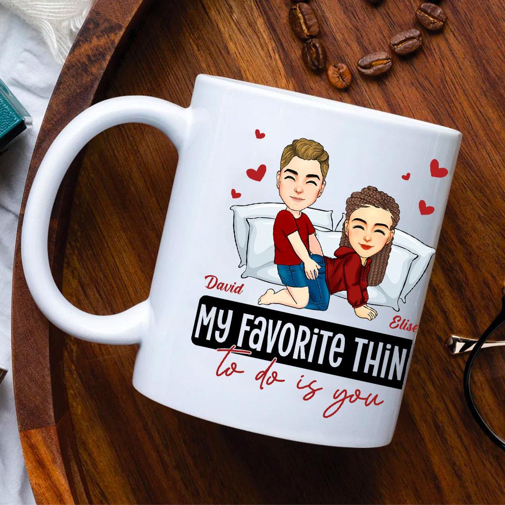 My Favorite Thing To Do Is You - Personalized Mug - Anniversary Gifts For Couple Her, Him Nh00