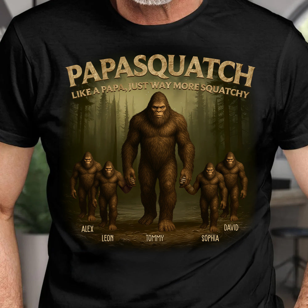 Papasquatch Like A Papa, Just Way More Squatchy, Personalized Shirt, Gift For Dad Father's Day T1807 Pt99