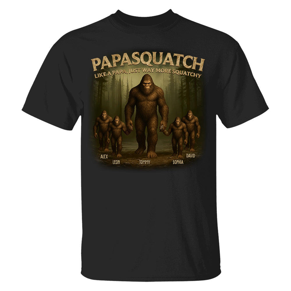 Papasquatch Like A Papa, Just Way More Squatchy, Personalized Shirt, Gift For Dad Father's Day T1807 Pt99