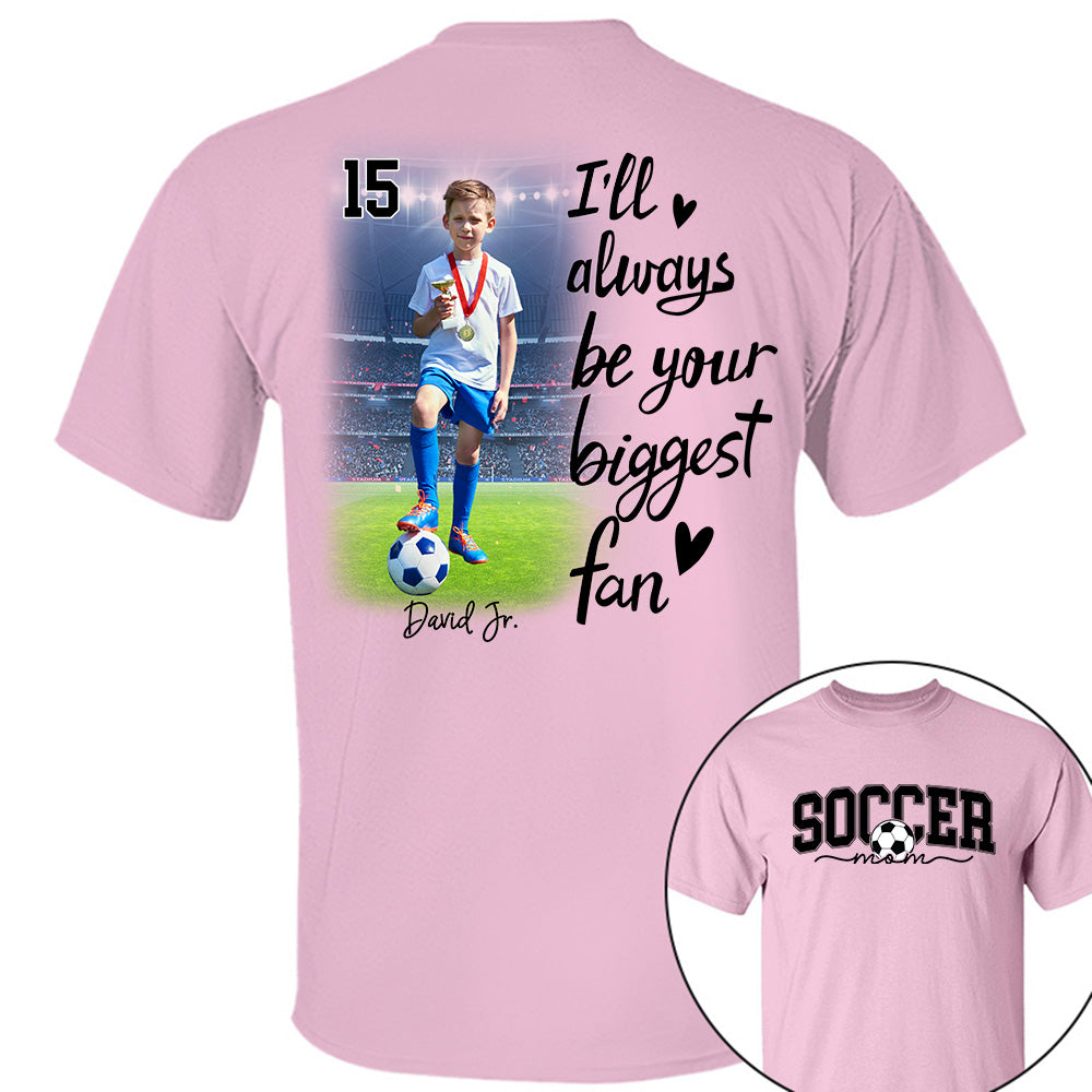 I'll Be Your Biggest Fan - Personalize Soccer Shirt Gift for Soccer Mom, Fall Soccer Season Shirt Do99