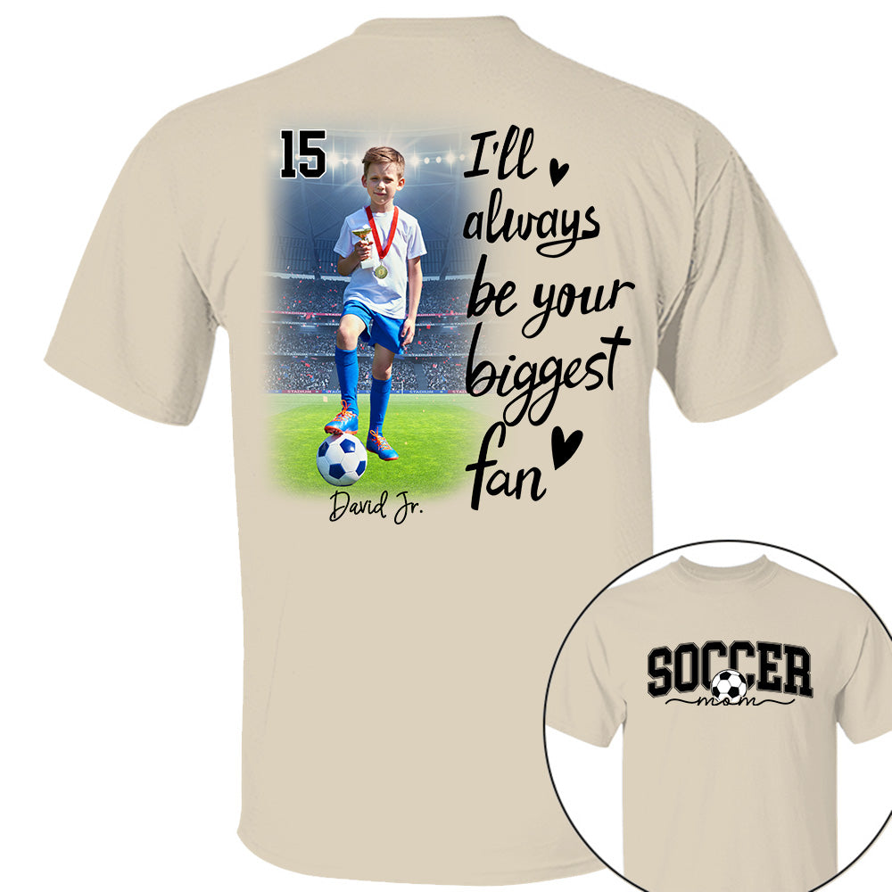 I'll Be Your Biggest Fan - Personalize Soccer Shirt Gift for Soccer Mom, Fall Soccer Season Shirt Do99
