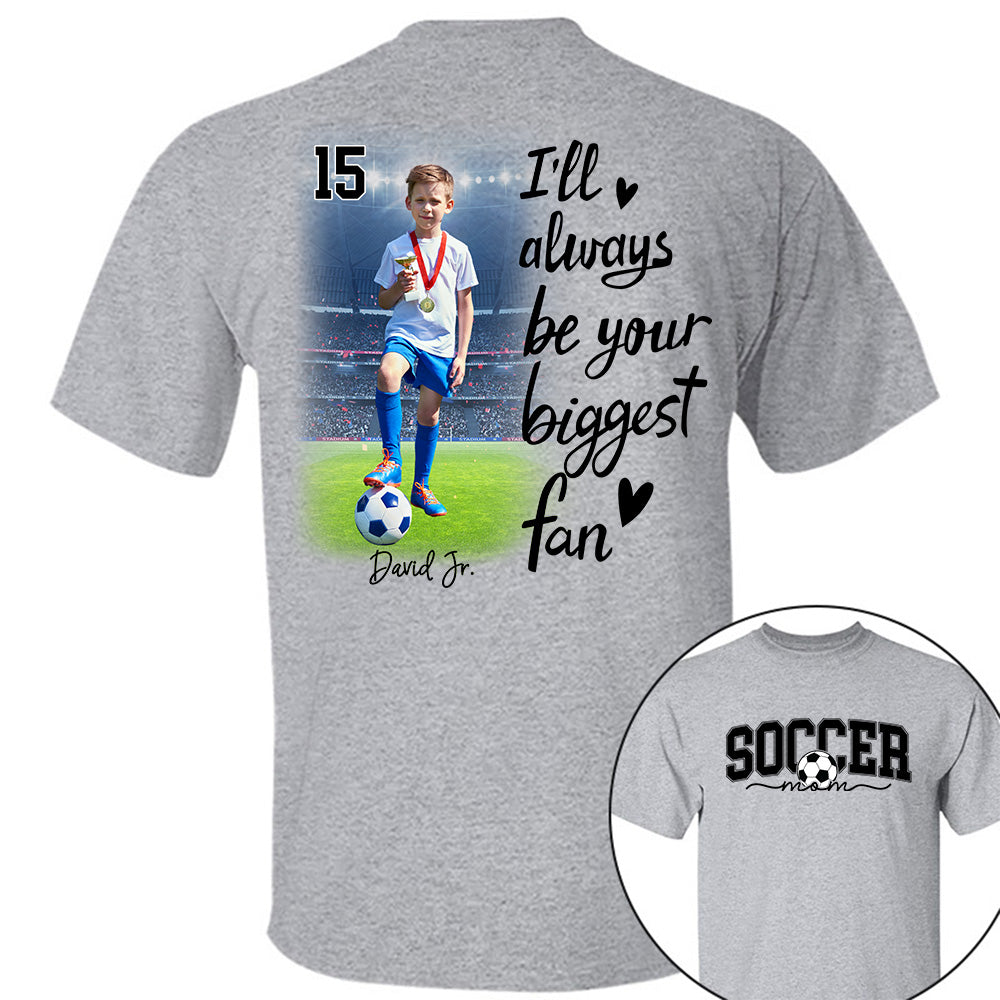 I'll Be Your Biggest Fan - Personalize Soccer Shirt Gift for Soccer Mom, Fall Soccer Season Shirt Do99
