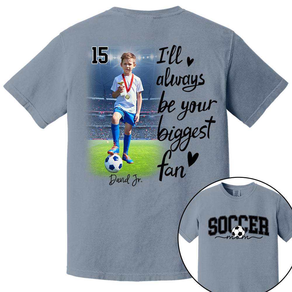 I'll Be Your Biggest Fan - Personalize Soccer Shirt Gift for Soccer Mom, Fall Soccer Season Shirt Do99