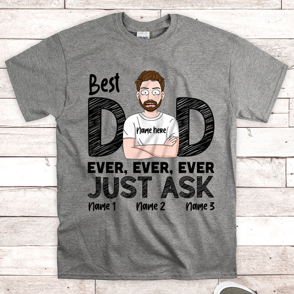 Best Dad Ever Ever Ever Just Ask Personalzed Shirts