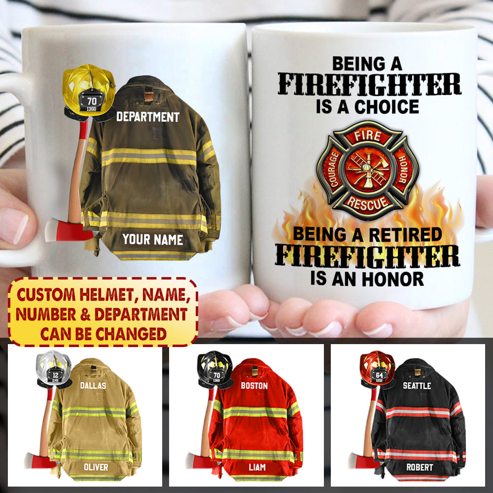 Personalized Mug, Being A Firefighter Is A Choice, Being A Retired Firefighter Is An Honor, Custom Clothes And Helmet