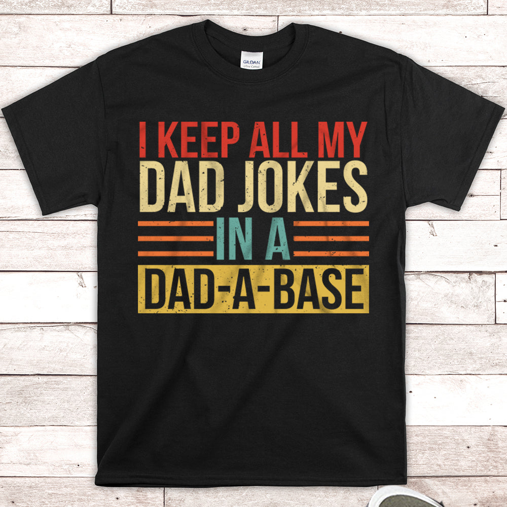 I Keep All My Dad Jokes In A Dad A Base Shirt
