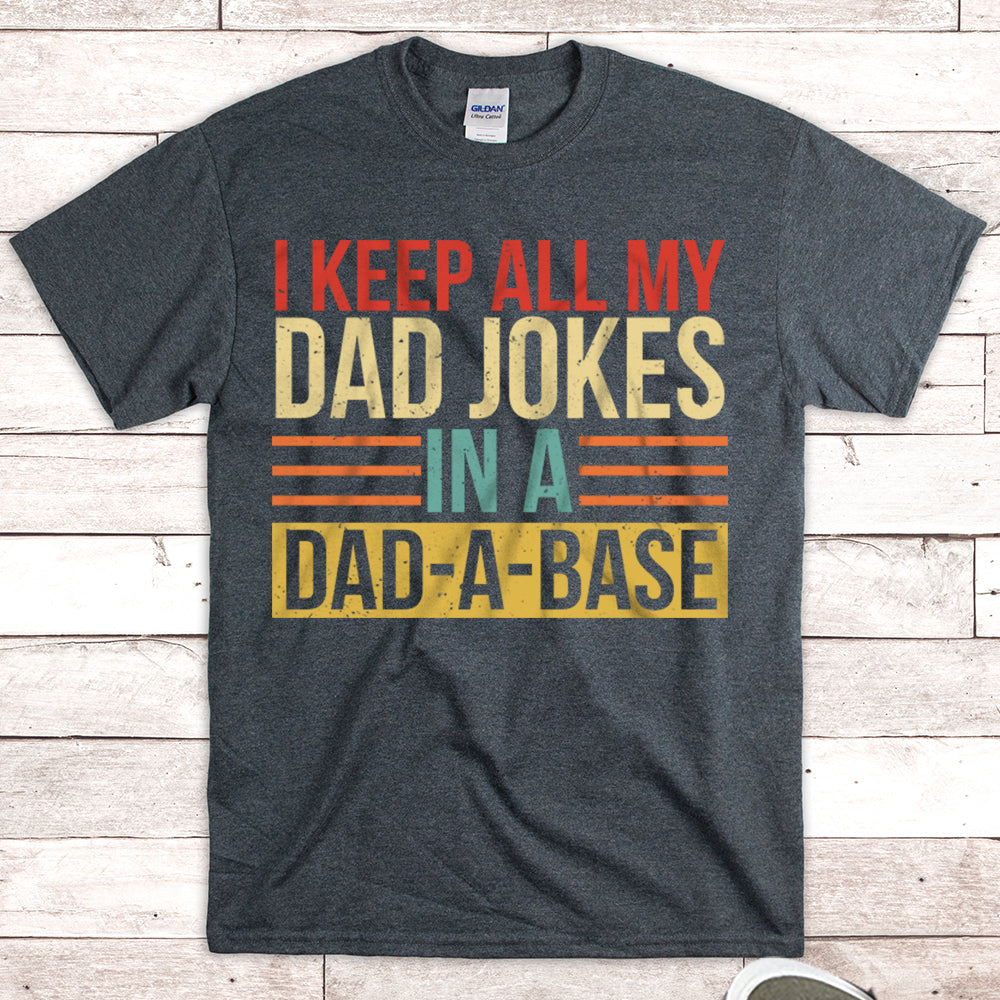 I Keep All My Dad Jokes In A Dad A Base Shirt
