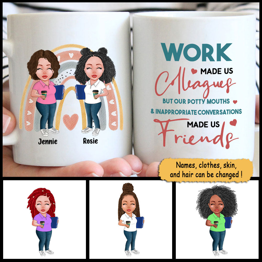 Work Made Us Colleagues But Our Potty Mouths & Inappropriate Conversations Made Us Friends, Personalized Mug For Your Beloved Ones, Names & Characters Can Be Changed