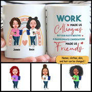 Work Made Us Colleagues But Our Potty Mouths & Inappropriate Conversations Made Us Friends, Personalized Mug For Your Beloved Ones, Names & Characters Can Be Changed