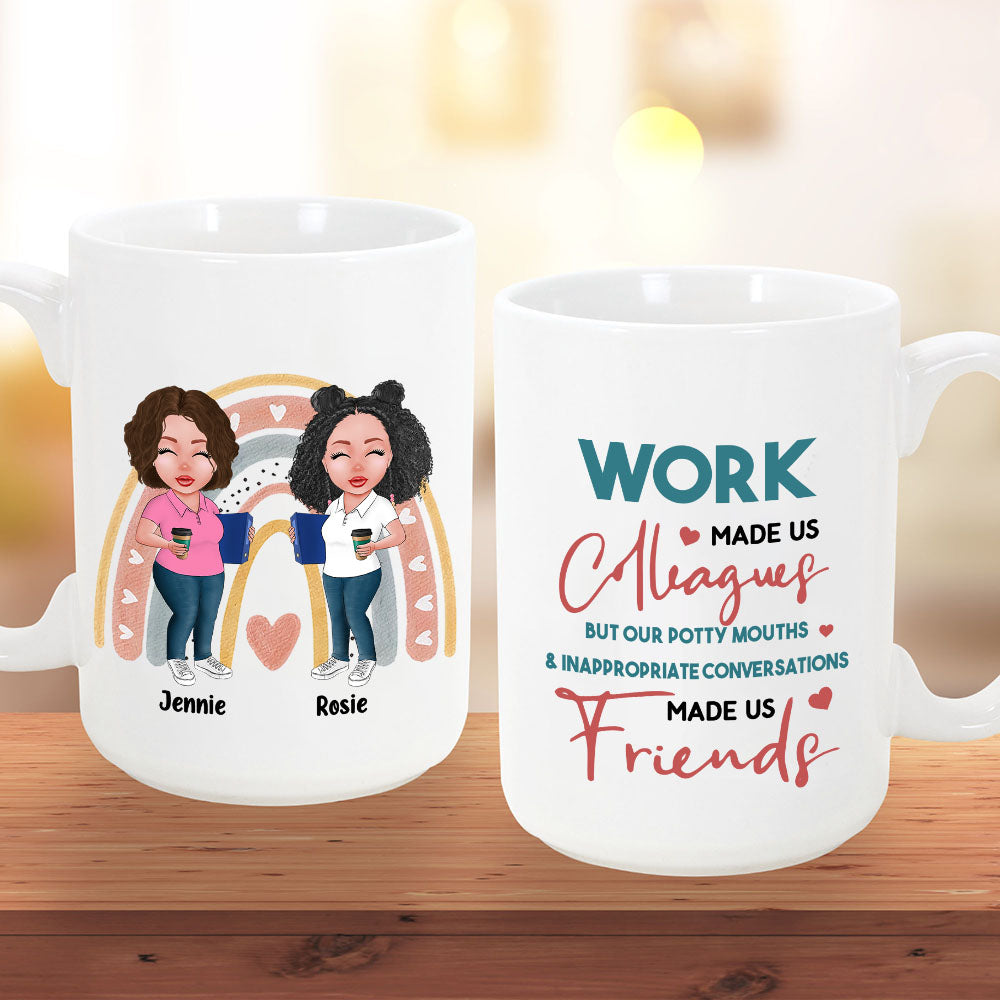 Work Made Us Colleagues But Our Potty Mouths & Inappropriate Conversations Made Us Friends, Personalized Mug For Your Beloved Ones, Names & Characters Can Be Changed