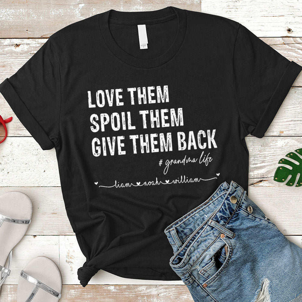 Love Them Spoil Them Give Them Back Grandma Life Custom Name Shirt Gift For Grandma