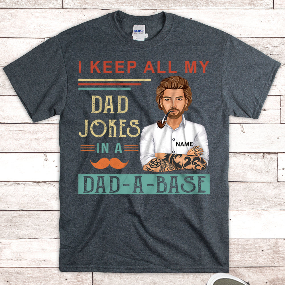 Personalized I Keep All My Dad Jokes In A Dad A Base Shirt